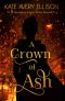 [The Kingmakers' War 09] • A Crown of Ash (The Kingmakers' War Book 9)